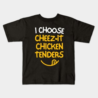 I choose cheez-it chicken tenders. Kids T-Shirt